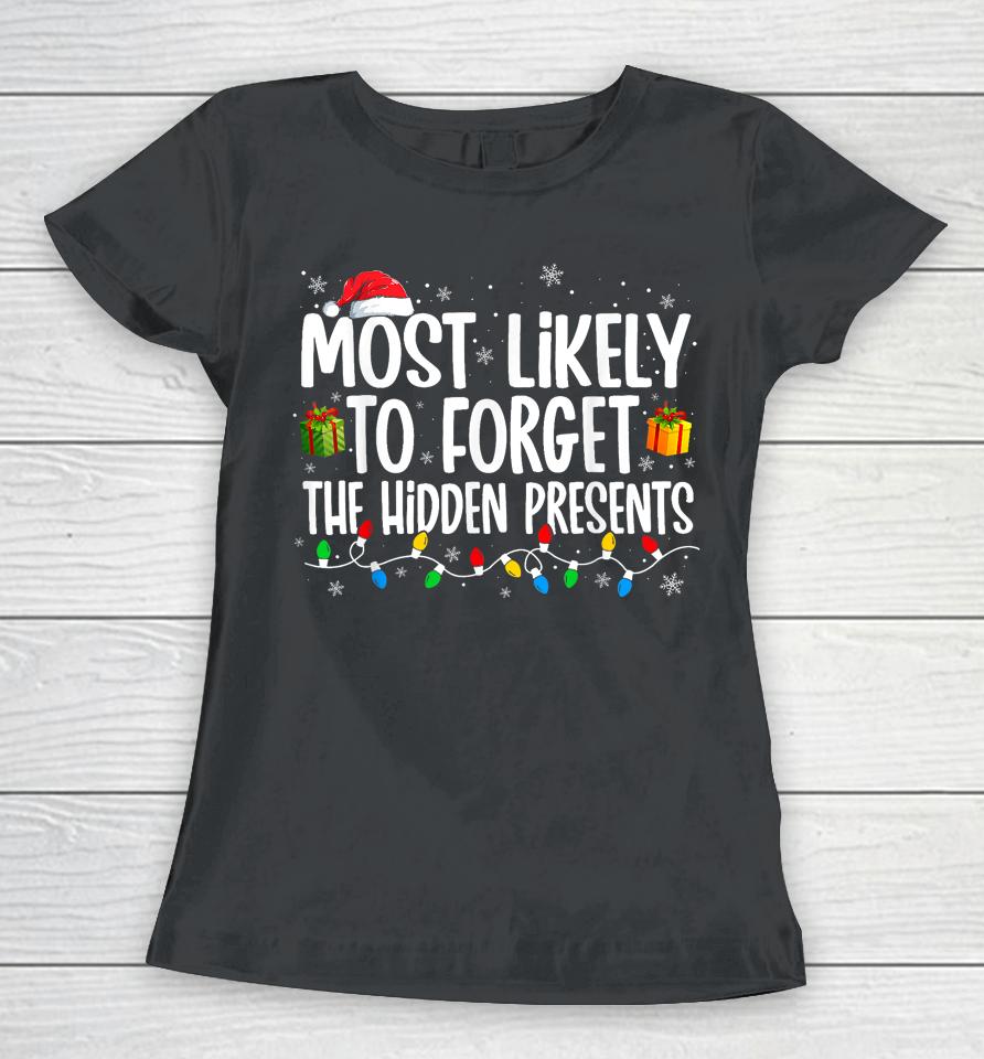 Most Likely To Forget Where All The Presents Are Hidden Xmas Women T-Shirt