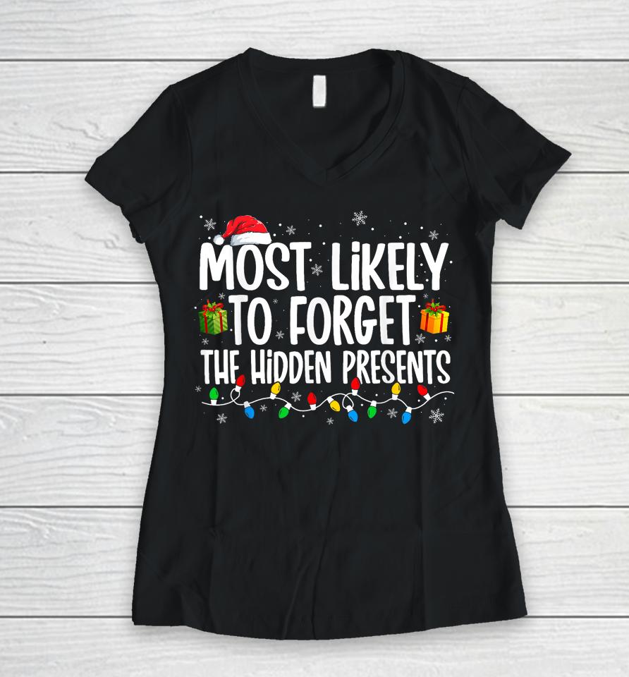 Most Likely To Forget Where All The Presents Are Hidden Xmas Women V-Neck T-Shirt