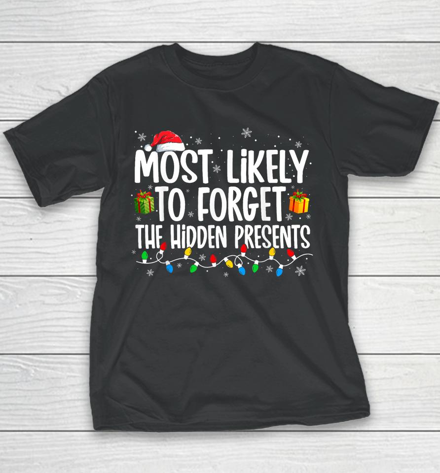 Most Likely To Forget Where All The Presents Are Hidden Xmas Youth T-Shirt