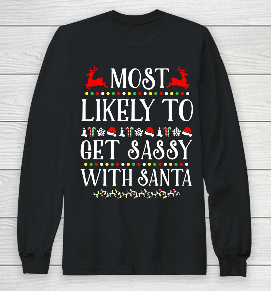 Most Likely To Get Sassy With Santa Christmas Long Sleeve T-Shirt