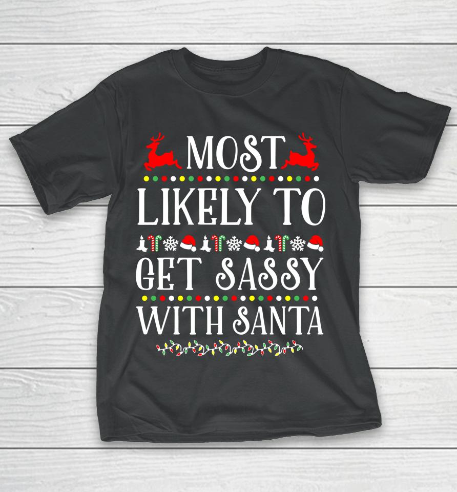 Most Likely To Get Sassy With Santa Christmas T-Shirt