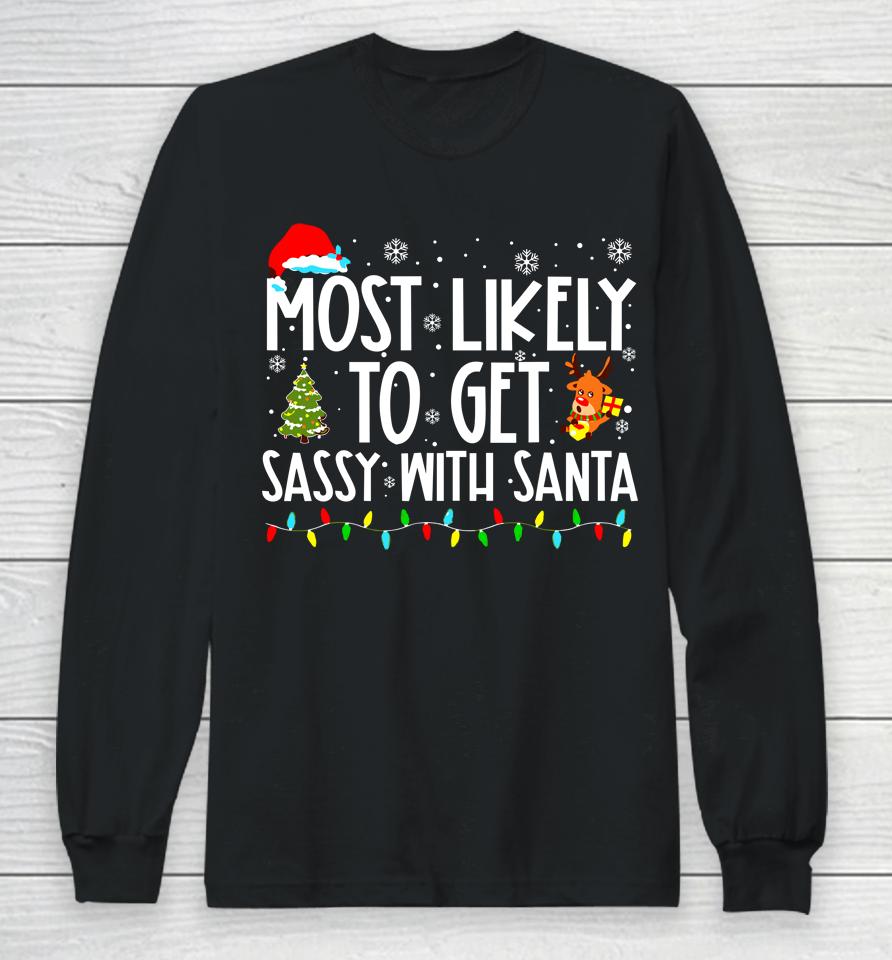 Most Likely To Get Sassy With Santa Funny Family Christmas Long Sleeve T-Shirt