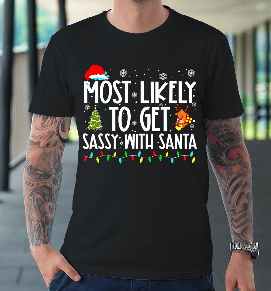 Most Likely To Get Sassy With Santa Funny Family Christmas Premium T-Shirt