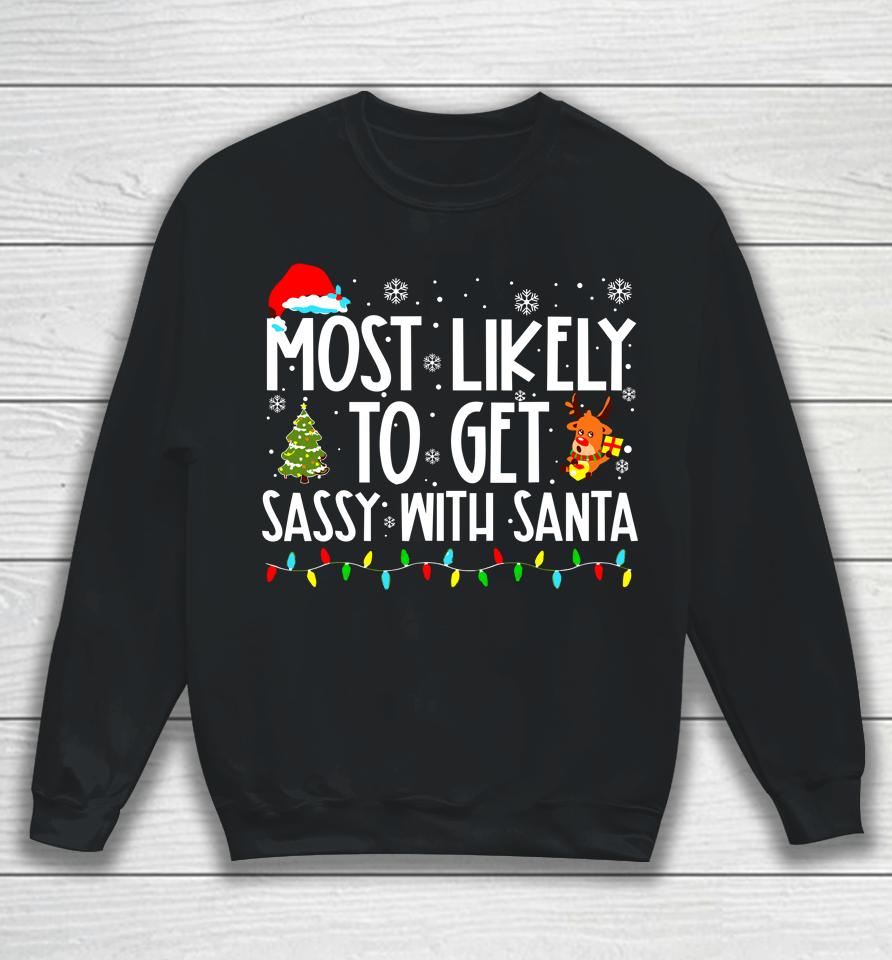 Most Likely To Get Sassy With Santa Funny Family Christmas Sweatshirt