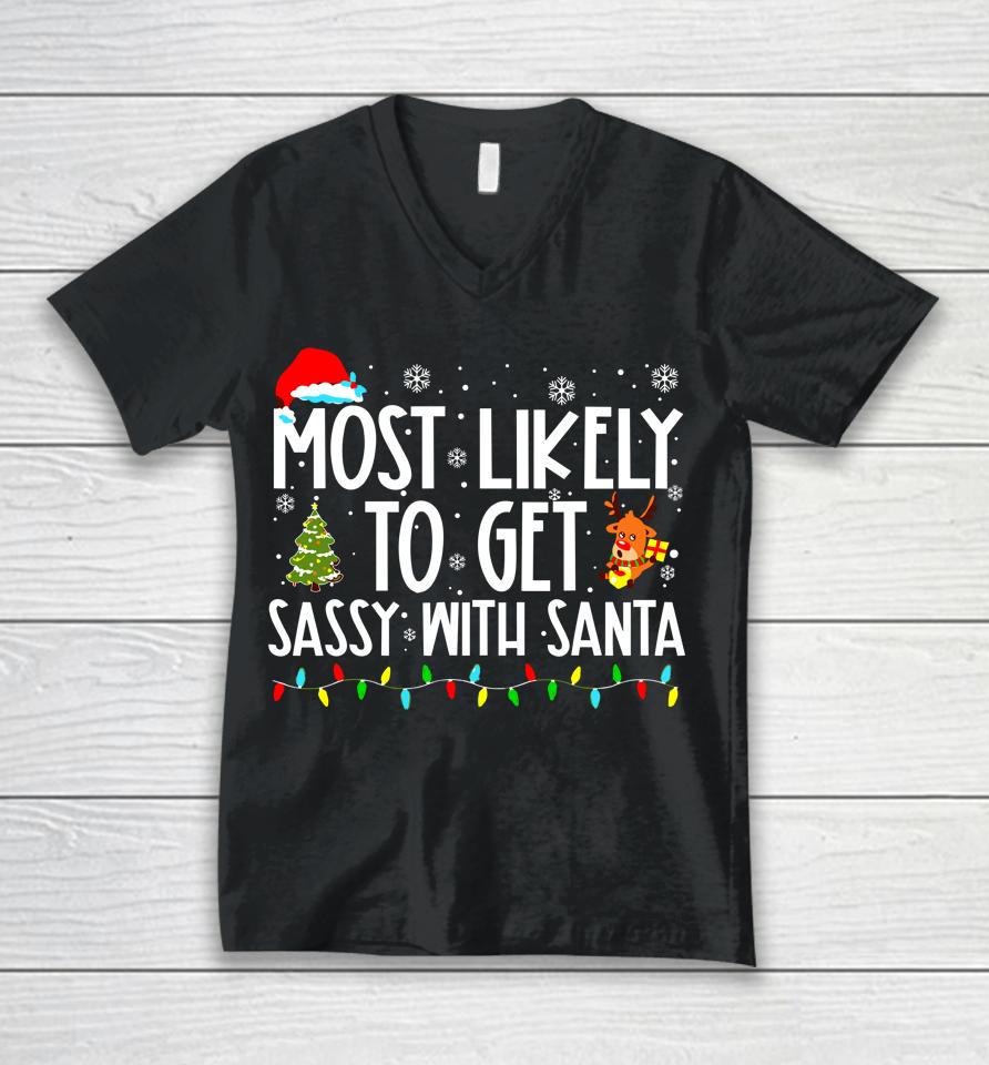 Most Likely To Get Sassy With Santa Funny Family Christmas Unisex V-Neck T-Shirt