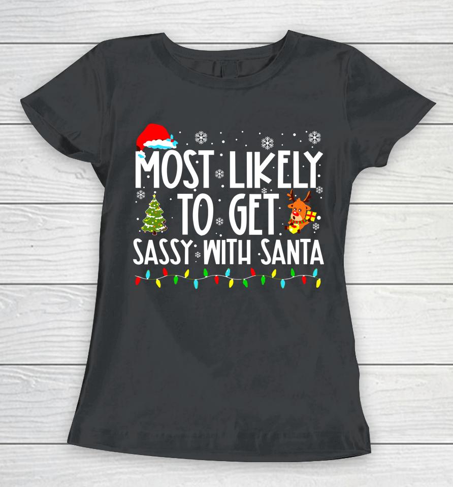 Most Likely To Get Sassy With Santa Funny Family Christmas Women T-Shirt