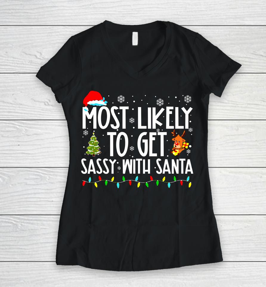 Most Likely To Get Sassy With Santa Funny Family Christmas Women V-Neck T-Shirt