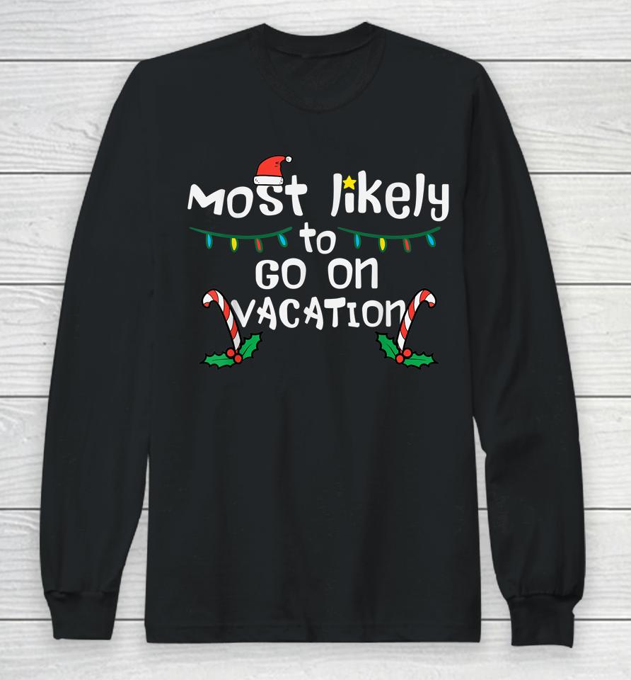 Most Likely To Go On Vacation Christmas Xmas Family Matching Long Sleeve T-Shirt