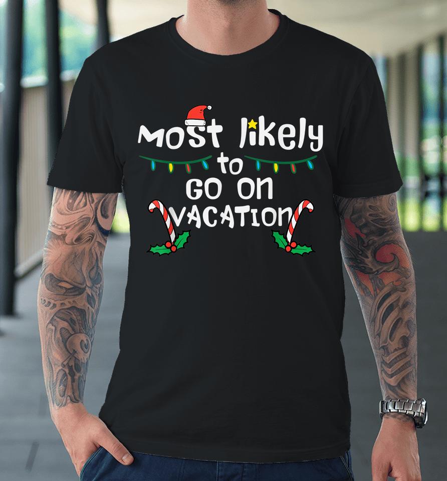 Most Likely To Go On Vacation Christmas Xmas Family Matching Premium T-Shirt