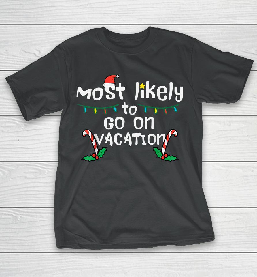Most Likely To Go On Vacation Christmas Xmas Family Matching T-Shirt