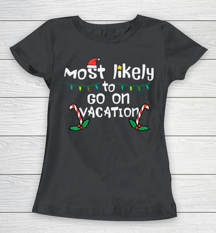 Most Likely To Go On Vacation Christmas Xmas Family Matching Women T-Shirt