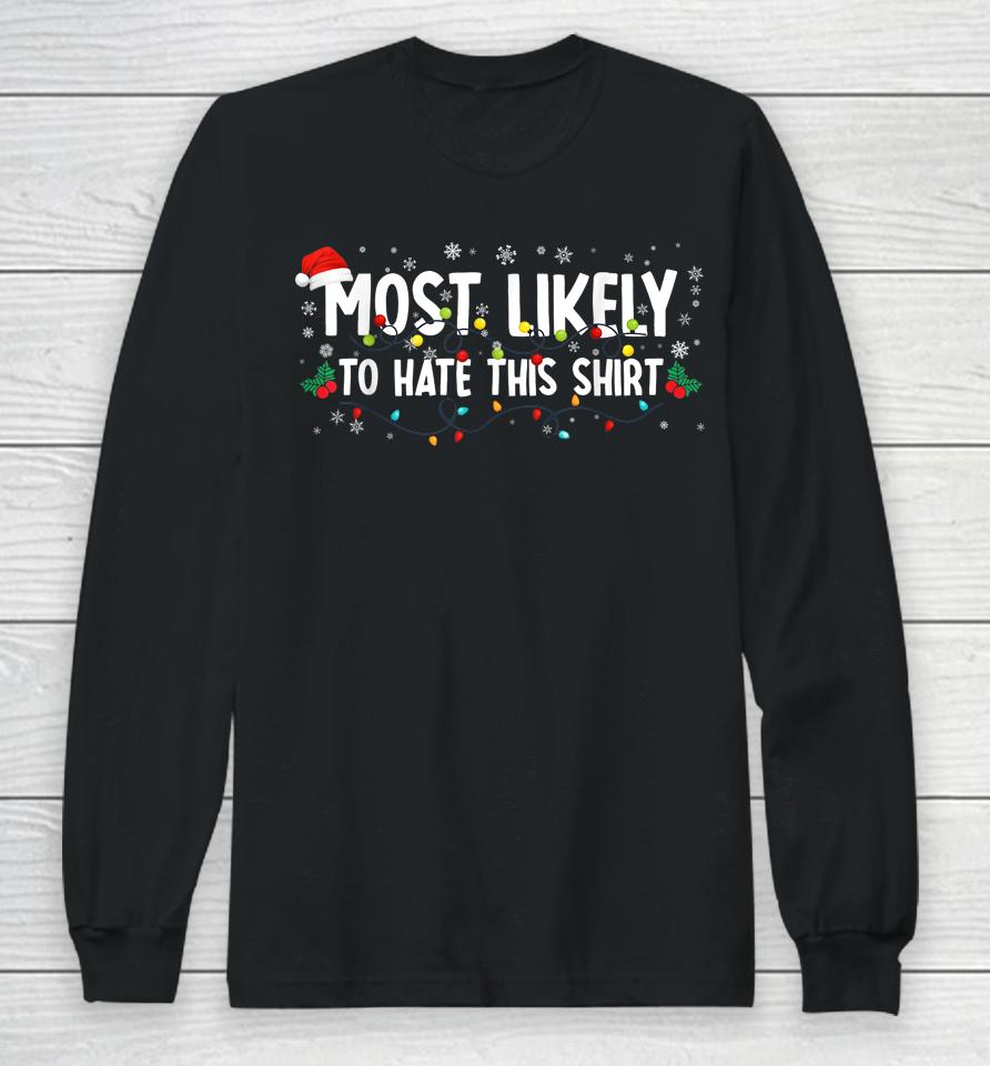 Most Likely To Hate This Shirt Family Christmas Pajamas Long Sleeve T-Shirt