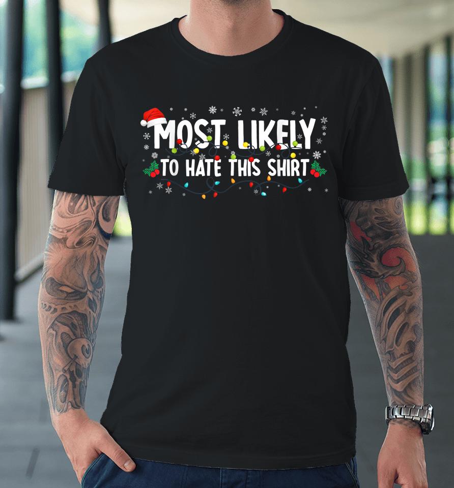 Most Likely To Hate This Shirt Family Christmas Pajamas Premium T-Shirt