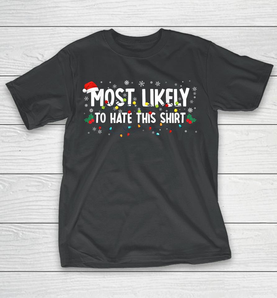 Most Likely To Hate This Shirt Family Christmas Pajamas T-Shirt