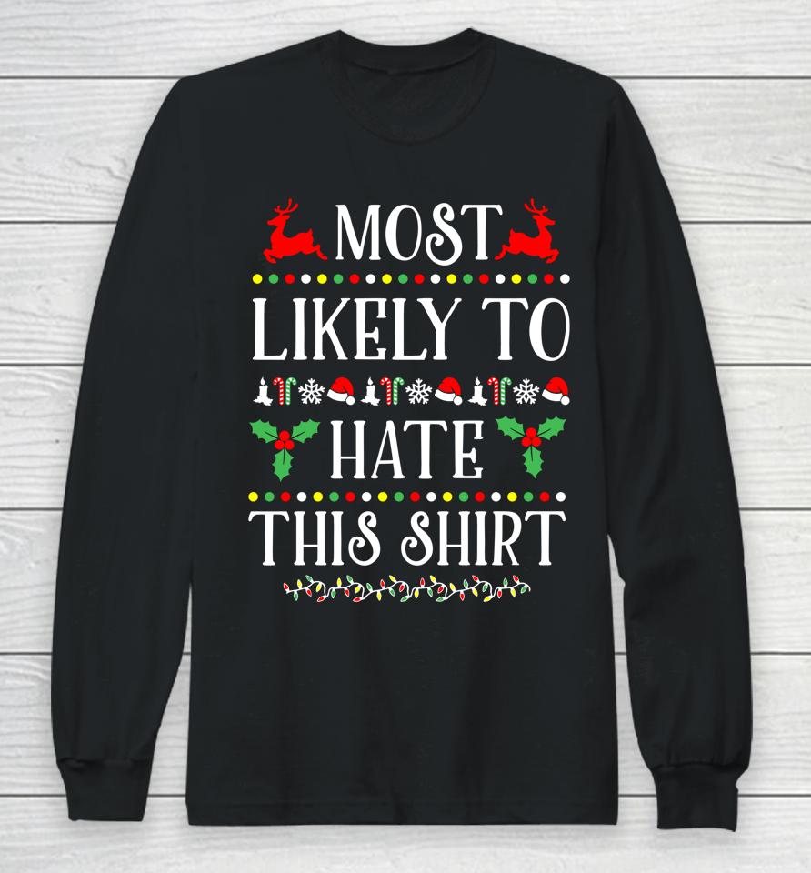 Most Likely To Hate This Shirt Funny Christmas Long Sleeve T-Shirt