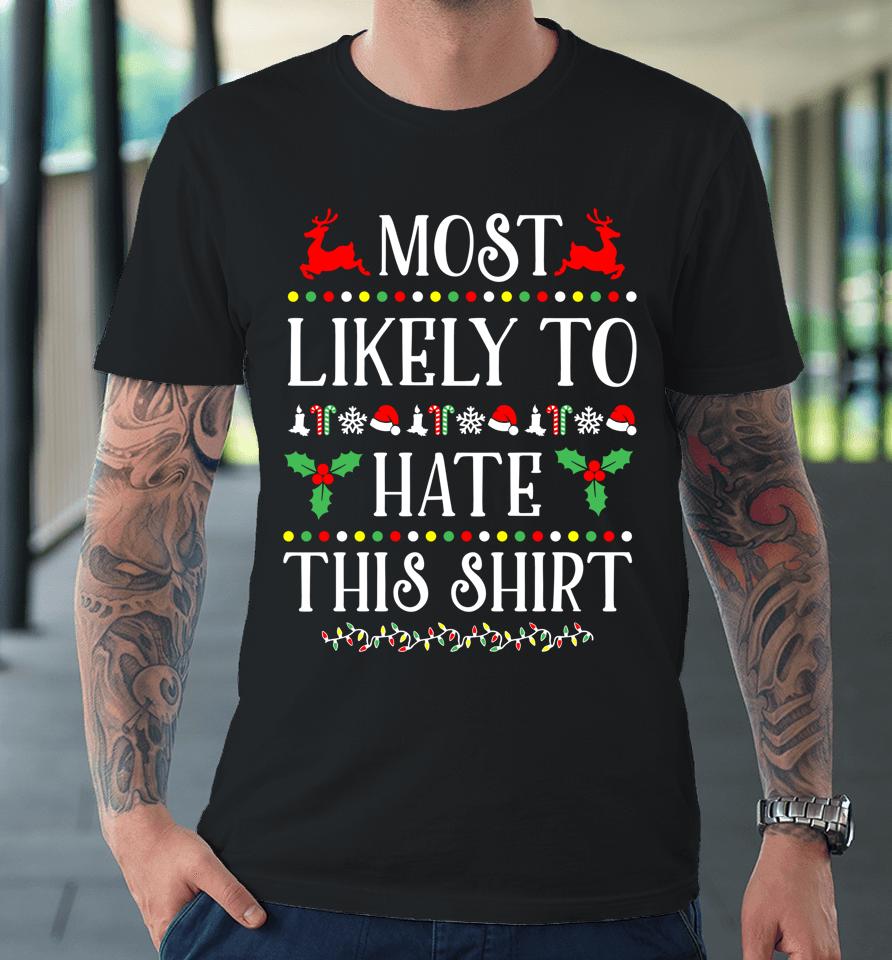 Most Likely To Hate This Shirt Funny Christmas Premium T-Shirt