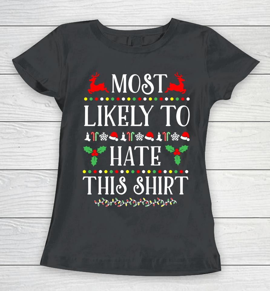 Most Likely To Hate This Shirt Funny Christmas Women T-Shirt