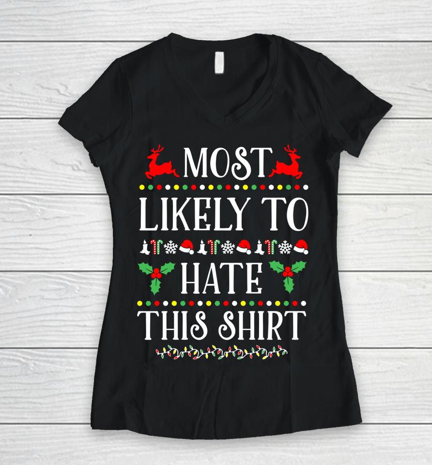 Most Likely To Hate This Shirt Funny Christmas Women V-Neck T-Shirt