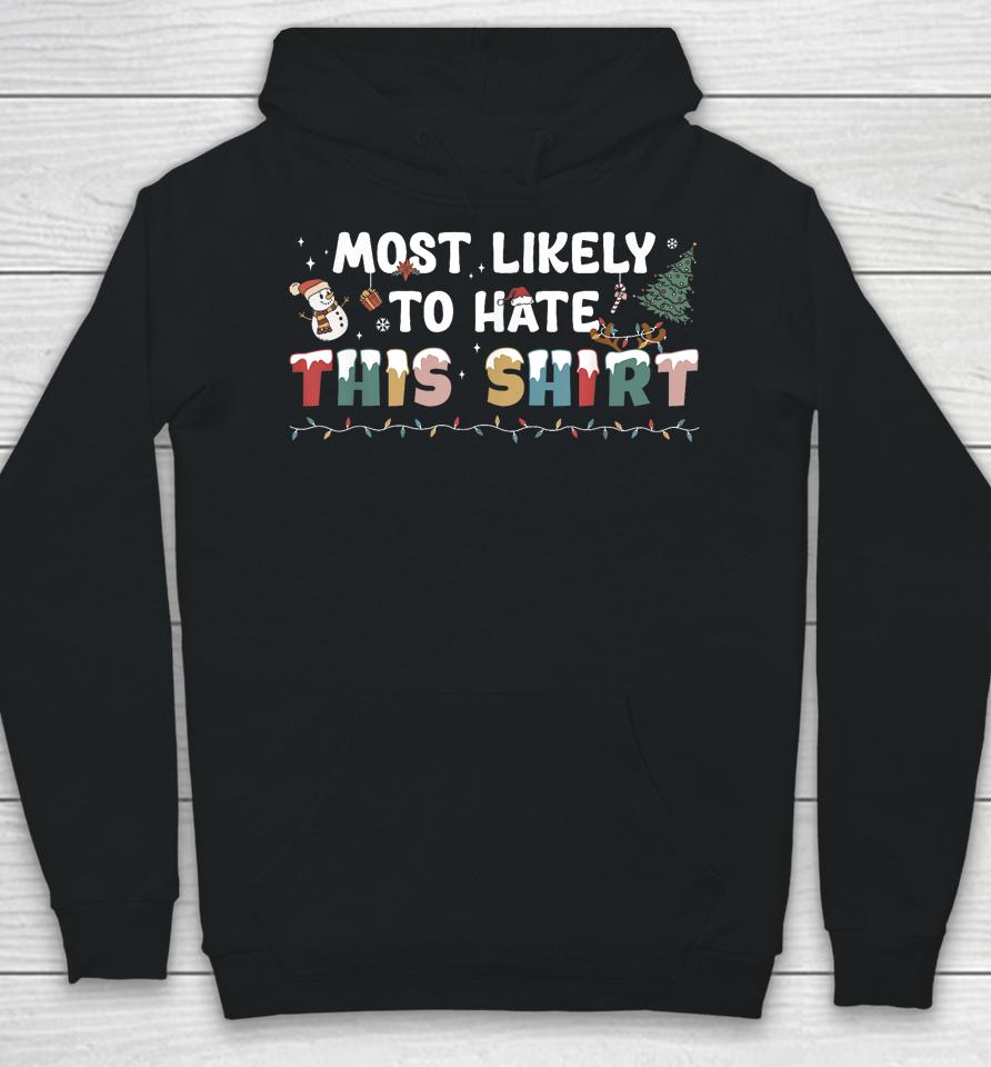 Most Likely To Hate This Shirt Matching Family Christmas Hoodie
