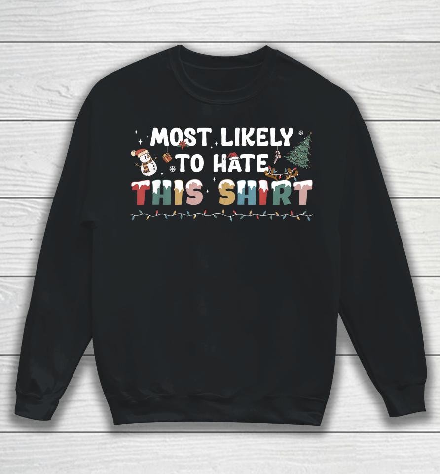 Most Likely To Hate This Shirt Matching Family Christmas Sweatshirt
