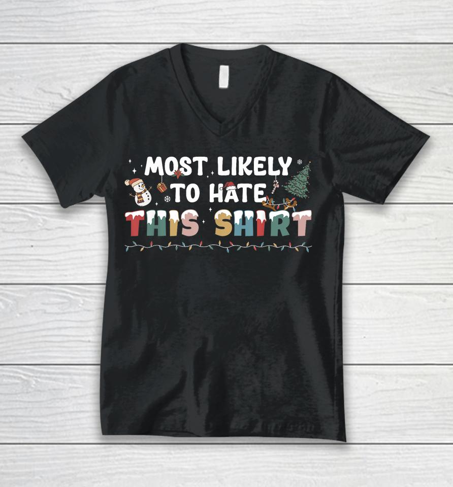 Most Likely To Hate This Shirt Matching Family Christmas Unisex V-Neck T-Shirt