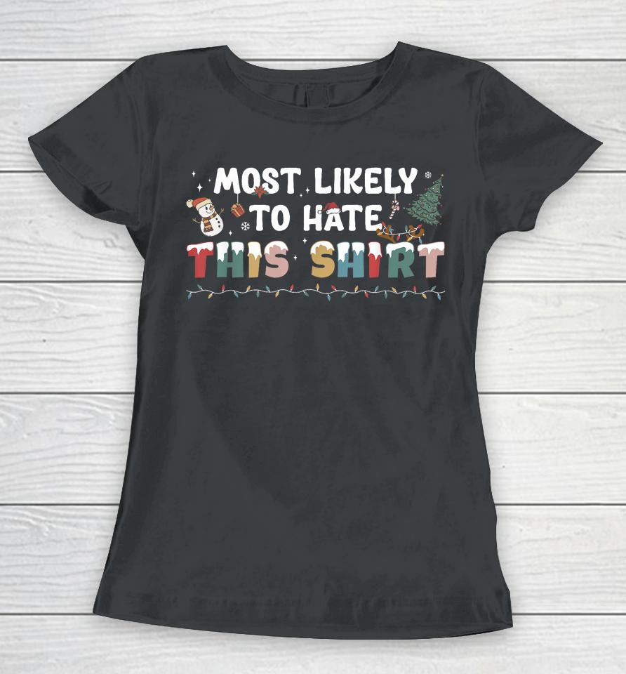Most Likely To Hate This Shirt Matching Family Christmas Women T-Shirt