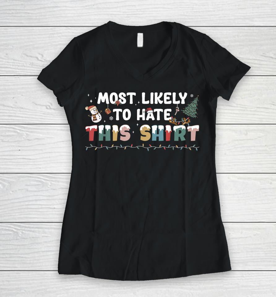 Most Likely To Hate This Shirt Matching Family Christmas Women V-Neck T-Shirt