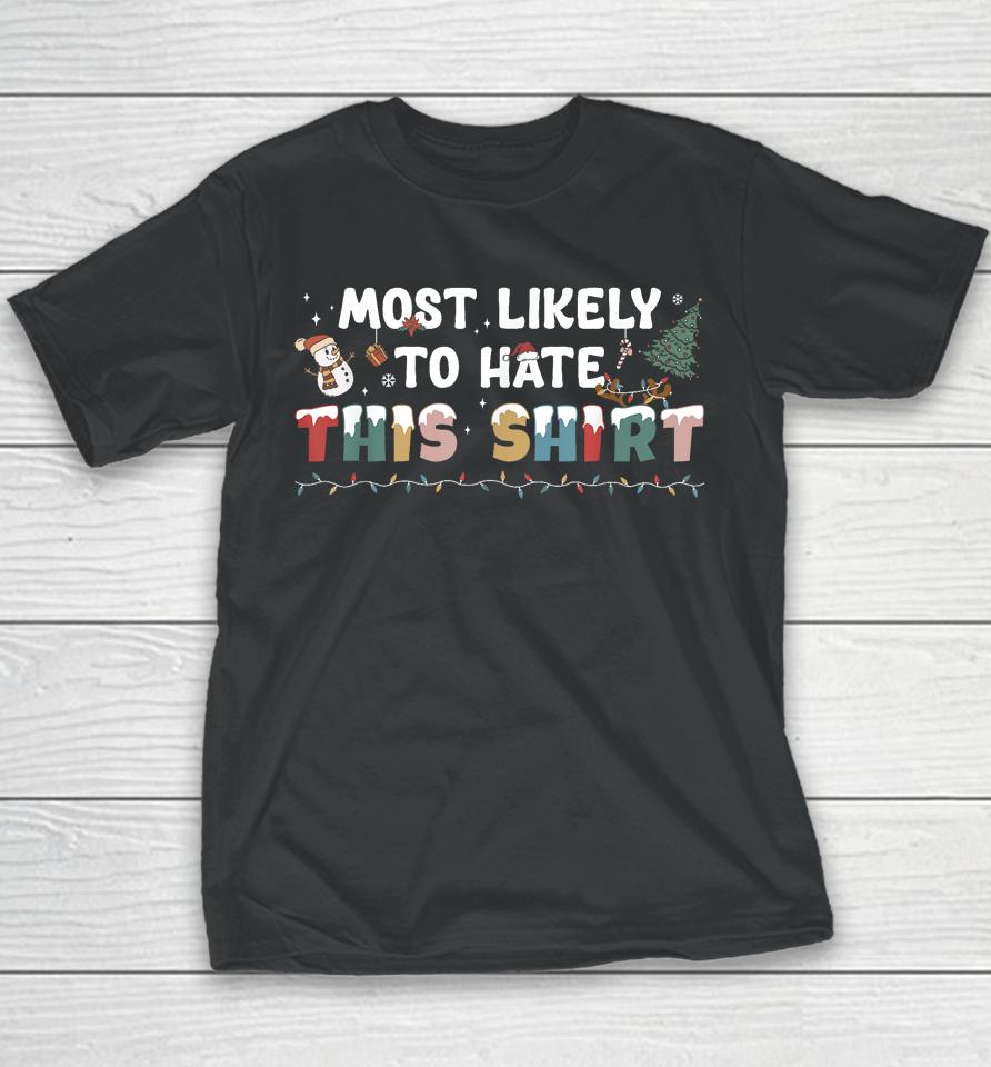 Most Likely To Hate This Shirt Matching Family Christmas Youth T-Shirt