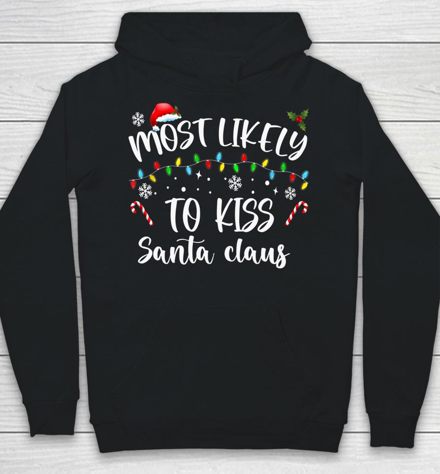 Most Likely To Kiss Santa Claus Family Christmas Hoodie