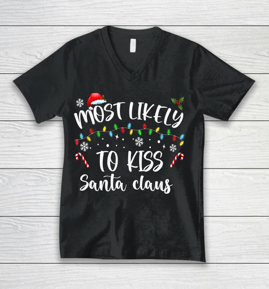 Most Likely To Kiss Santa Claus Family Christmas Unisex V-Neck T-Shirt