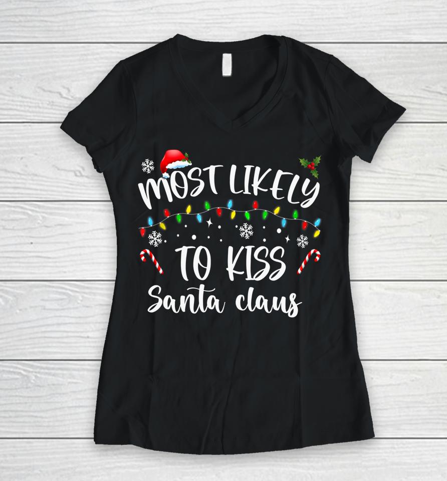 Most Likely To Kiss Santa Claus Family Christmas Women V-Neck T-Shirt