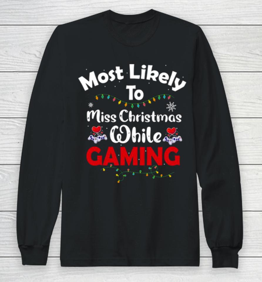 Most Likely To Miss Christmas While Gaming Gamer Lover Long Sleeve T-Shirt
