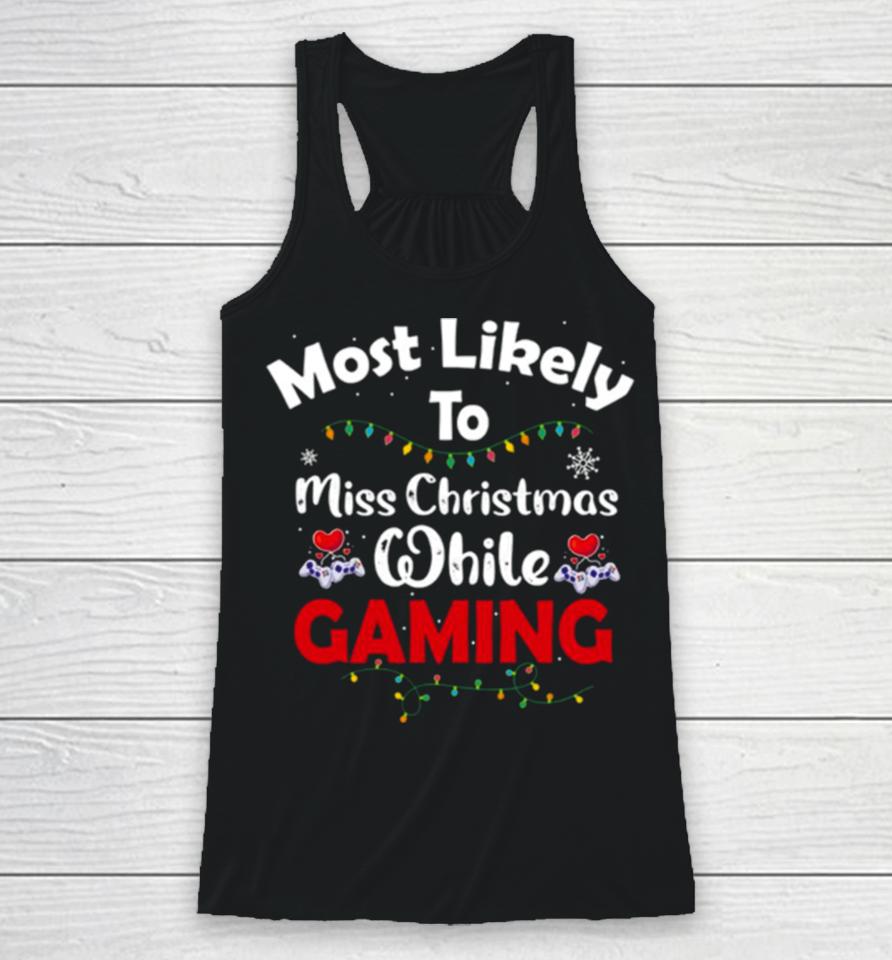 Most Likely To Miss Christmas While Gaming Gamer Lover Racerback Tank