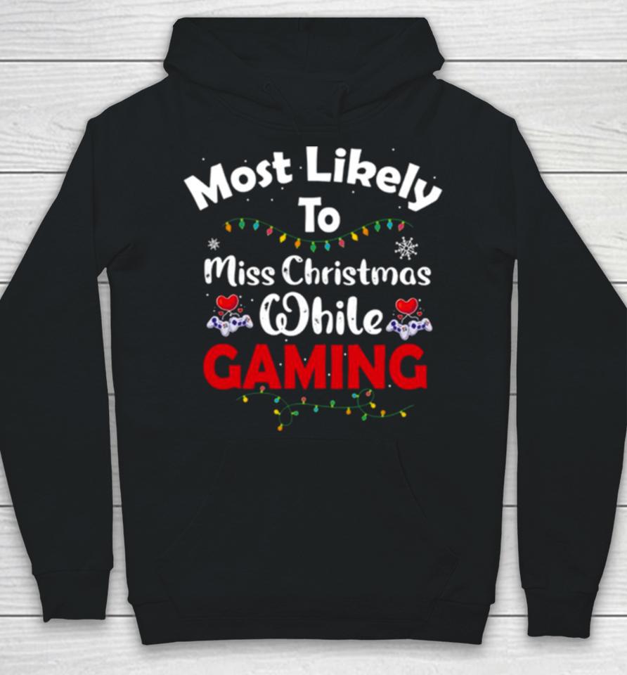 Most Likely To Miss Christmas While Gaming Gamer Lover Hoodie