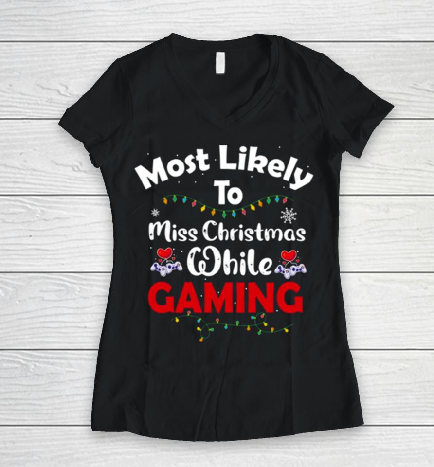 Most Likely To Miss Christmas While Gaming Gamer Lover Women V-Neck T-Shirt