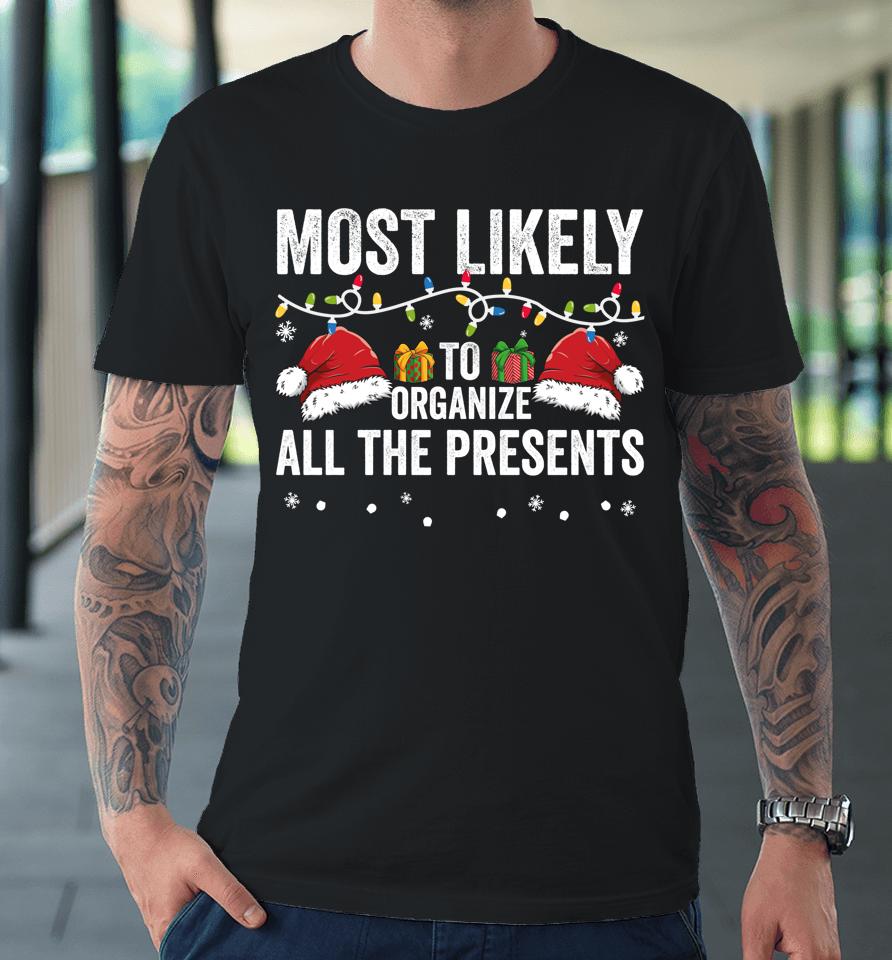 Most Likely To Organize All The Presents Family Christmas Premium T-Shirt