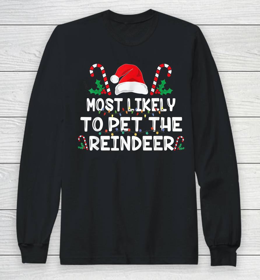 Most Likely To Pet The Reindeer Santa Christmas Family Long Sleeve T-Shirt