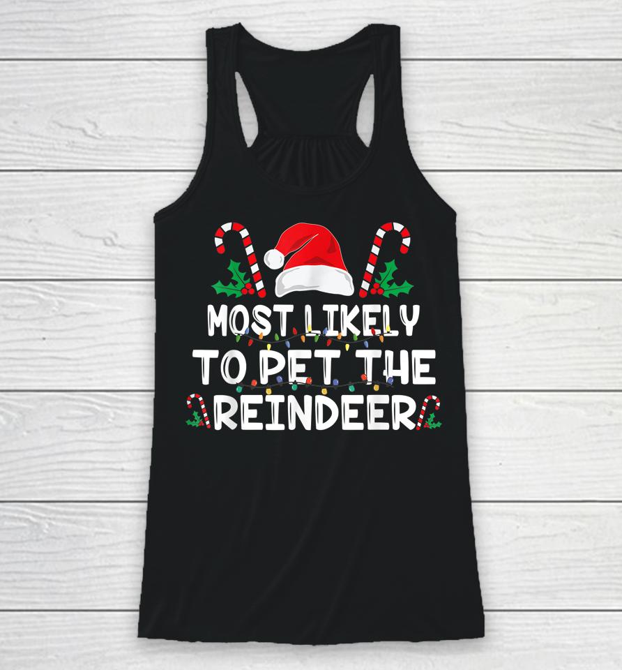 Most Likely To Pet The Reindeer Santa Christmas Family Racerback Tank
