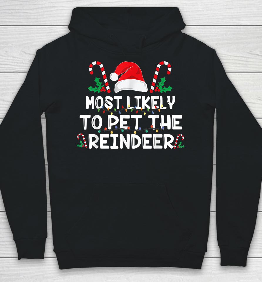 Most Likely To Pet The Reindeer Santa Christmas Family Hoodie
