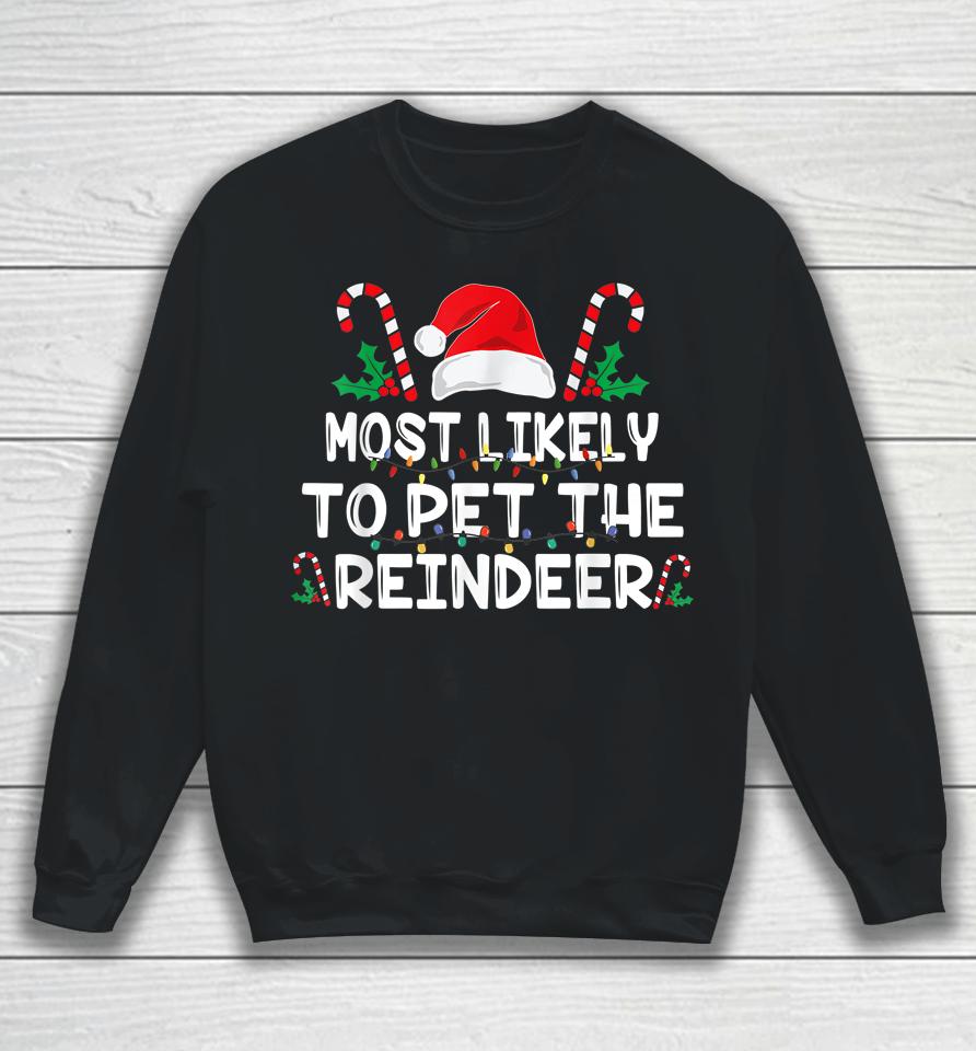 Most Likely To Pet The Reindeer Santa Christmas Family Sweatshirt
