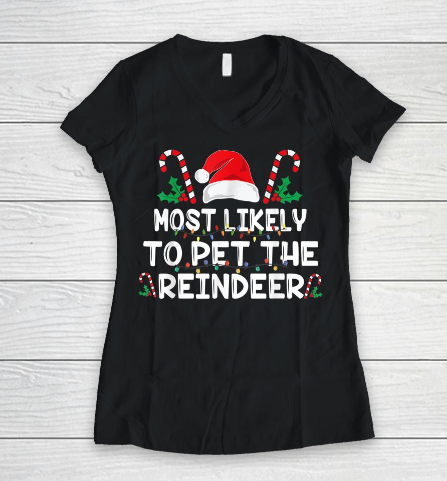 Most Likely To Pet The Reindeer Santa Christmas Family Women V-Neck T-Shirt