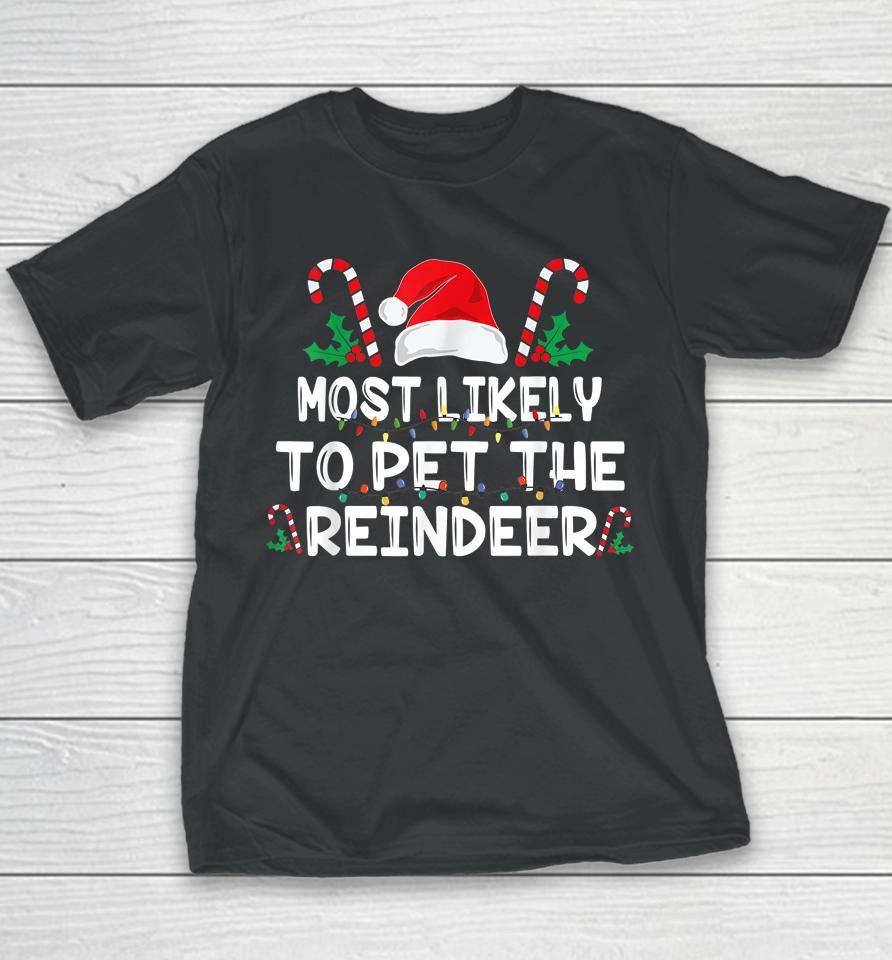 Most Likely To Pet The Reindeer Santa Christmas Family Youth T-Shirt