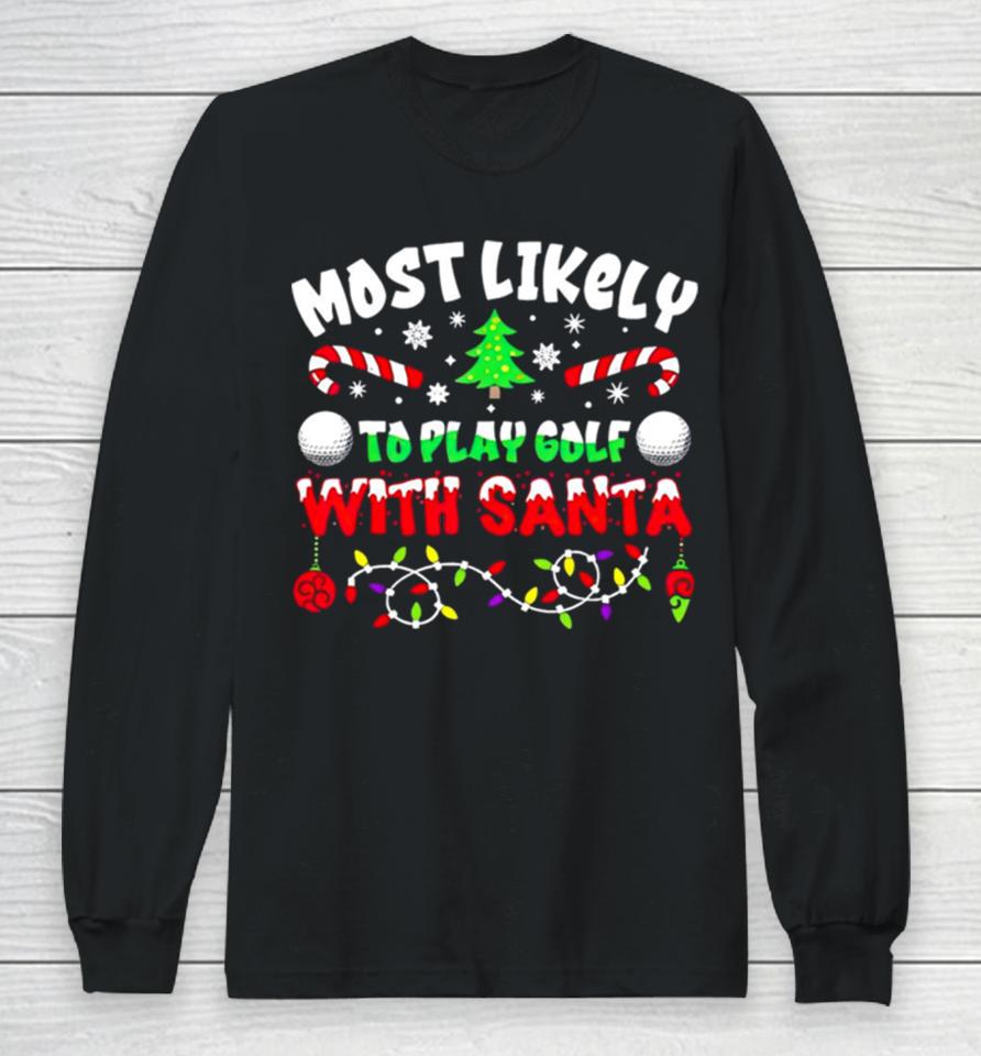 Most Likely To Play Goft With Santa Christmas Long Sleeve T-Shirt