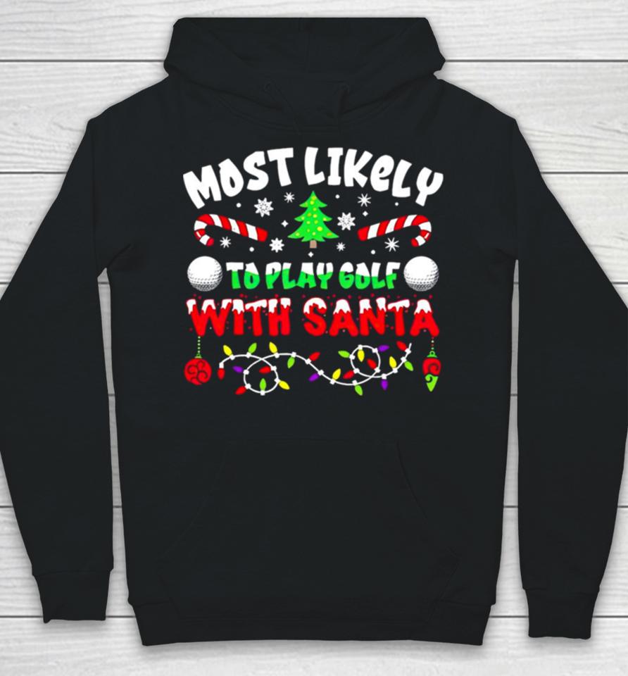 Most Likely To Play Goft With Santa Christmas Hoodie
