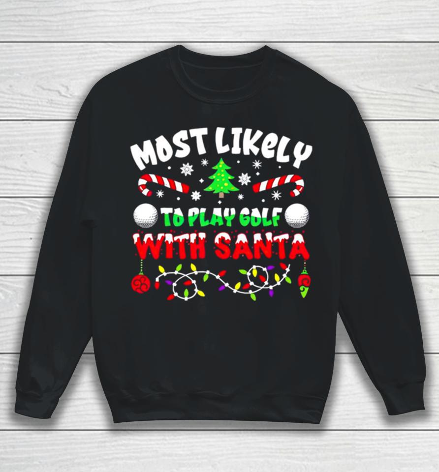 Most Likely To Play Goft With Santa Christmas Sweatshirt