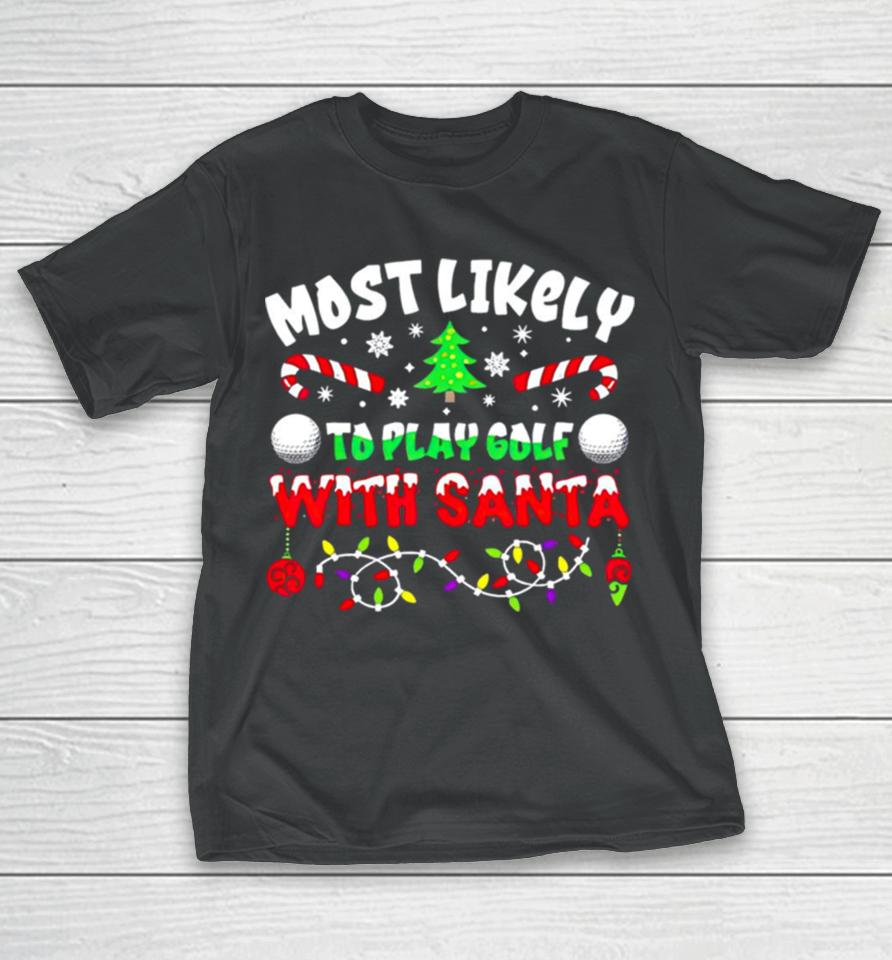 Most Likely To Play Goft With Santa Christmas T-Shirt