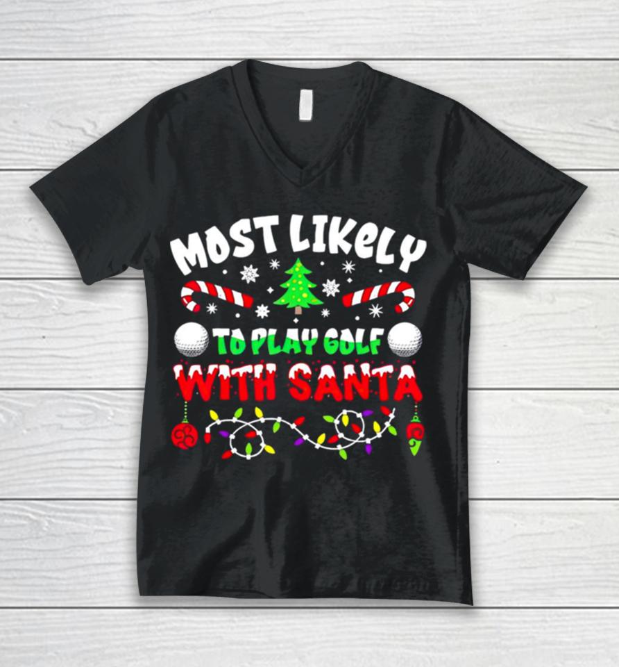 Most Likely To Play Goft With Santa Christmas Unisex V-Neck T-Shirt