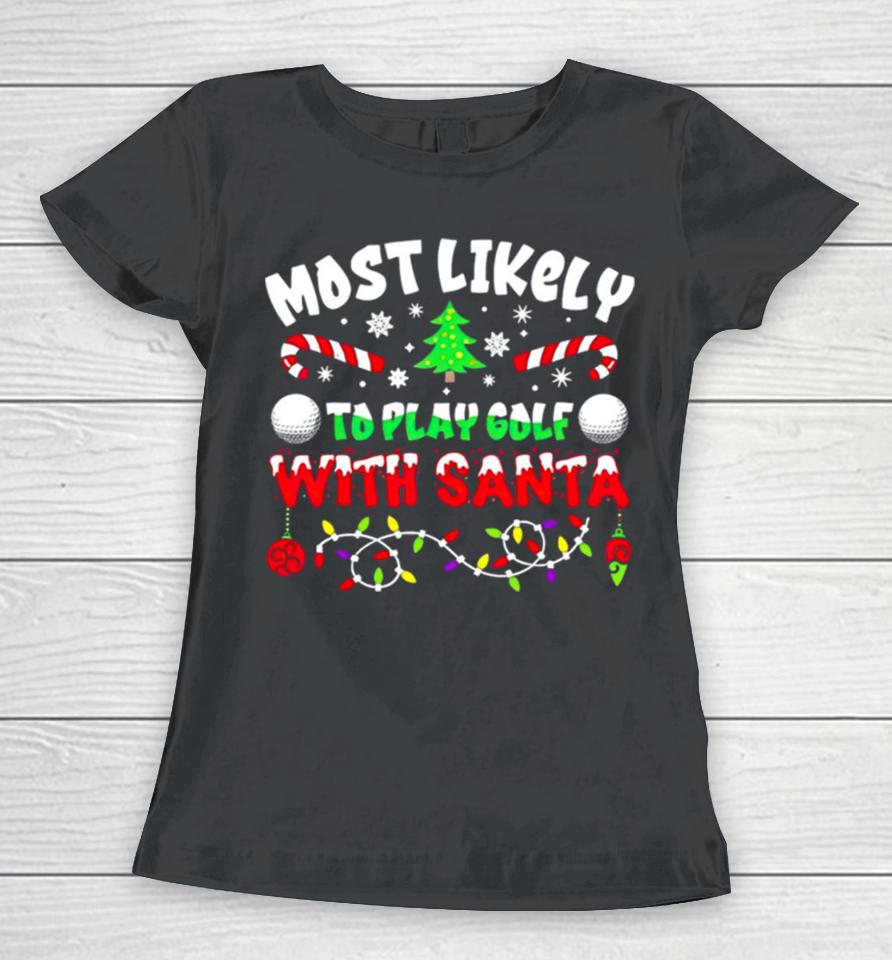 Most Likely To Play Goft With Santa Christmas Women T-Shirt