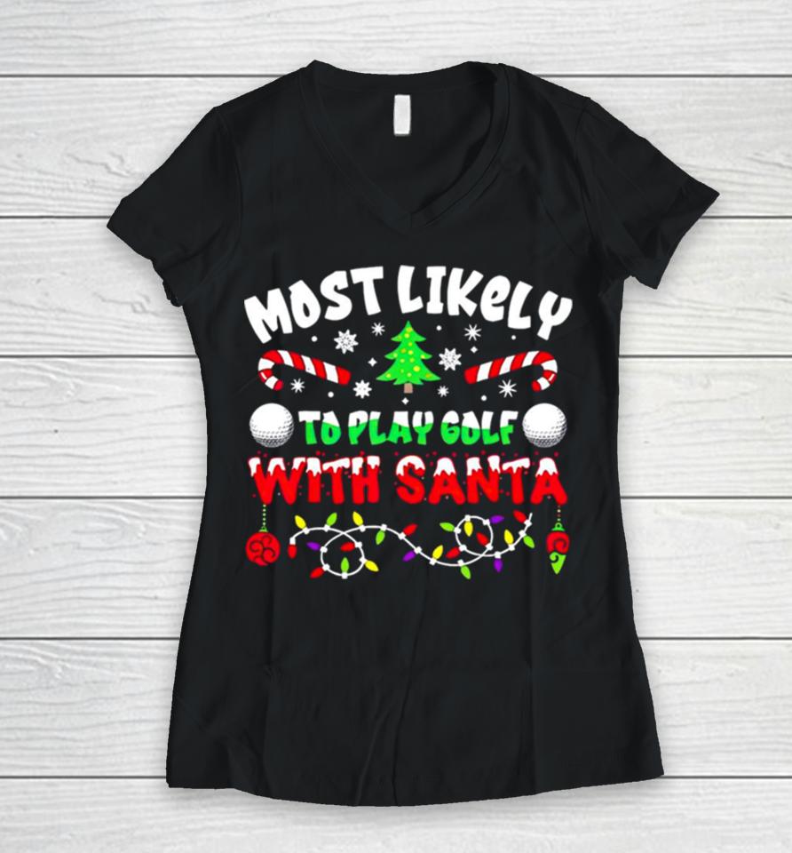 Most Likely To Play Goft With Santa Christmas Women V-Neck T-Shirt