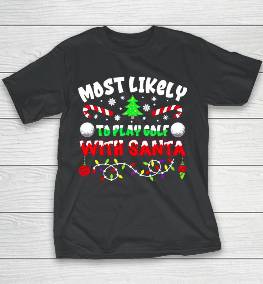 Most Likely To Play Goft With Santa Christmas Youth T-Shirt